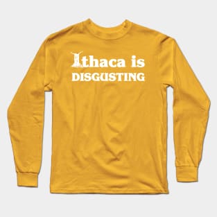 Ithaca Is Disgusting Long Sleeve T-Shirt